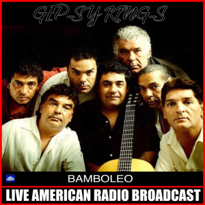Dengarkan lagu Bamboleo (Live) nyanyian Gipsy Kings dengan lirik
