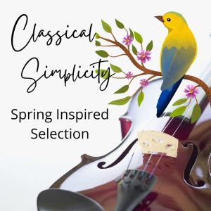 Various Artists的專輯Classical Simplicity: Spring Inspired Selection
