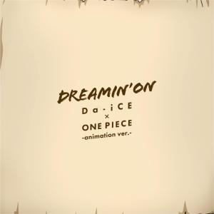收聽Da-iCE的DREAMIN' ON (動畫ver.)  [動畫《ONE PIECE海賊王》片頭曲]歌詞歌曲
