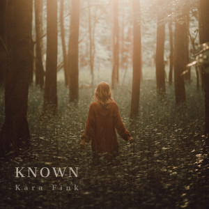 Dengarkan Known lagu dari Kara Fink dengan lirik
