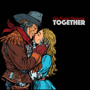 Dengarkan Together lagu dari The Euro Theatre dengan lirik