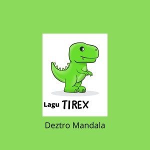 Dengarkan lagu Lagu Tirex nyanyian Deztro Mandala dengan lirik