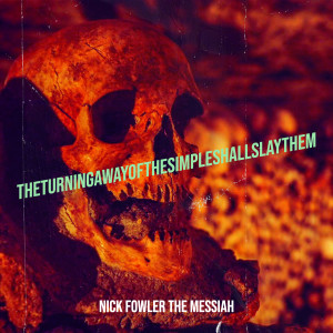 TheTurningAwayOfTheSimpleShallSlayThem dari Nick Fowler The Messiah