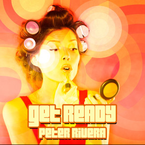 ดาวน์โหลดและฟังเพลง Get Ready พร้อมเนื้อเพลงจาก Peter Rivera