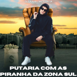 Album PUTARIA COM AS PIRANHA DA ZONA SUL (Explicit) from Dj Gaaab