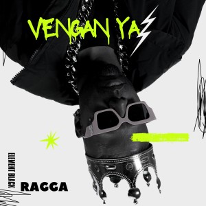 Album Vengan Ya (Ragga) oleh Element Black