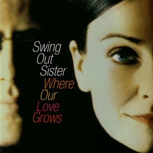 Swing Out Sister的專輯Where Our Love Grows