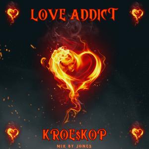 ดาวน์โหลดและฟังเพลง Love addict (Explicit) พร้อมเนื้อเพลงจาก Kroe$kop