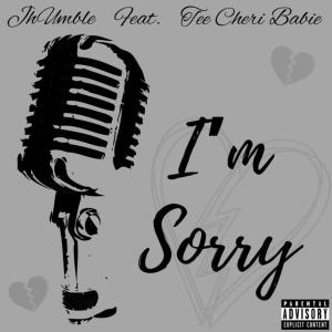 Album I'm Sorry (feat. Tee Cheri Babie) (Explicit) from JhUmble