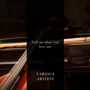 Tell me that you love me dari Various Artists