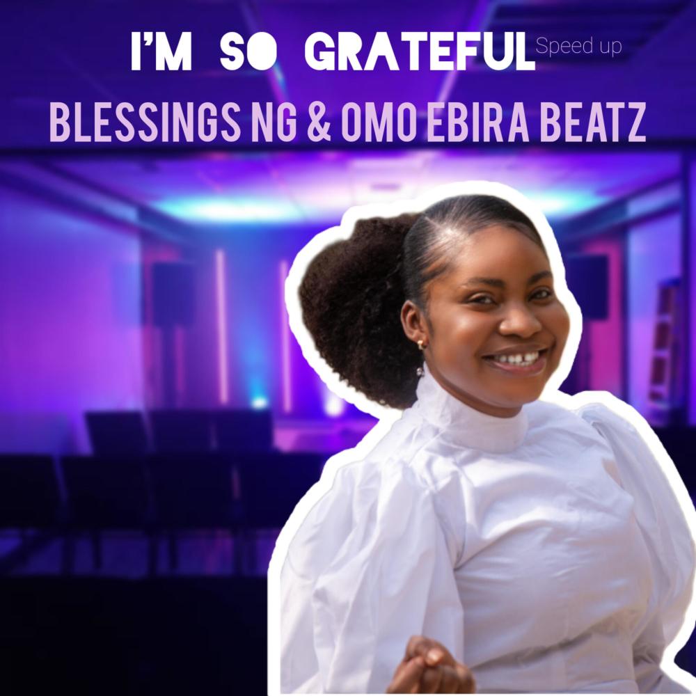 I'm So Grateful (feat. Omo Ebira Beatz) ((Speed up Version))