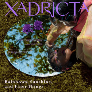 Dengarkan Rainbow, Sunshine, and Finer Things lagu dari Xadricta dengan lirik