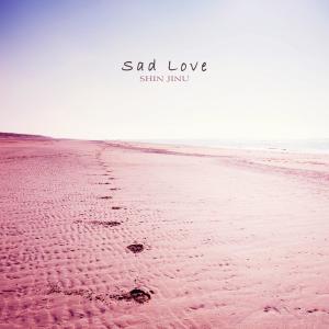 Dengarkan Sad Love lagu dari 신진우 dengan lirik