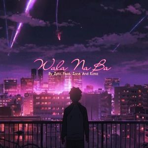 Listen to Wala Na Ba (Explicit) song with lyrics from Zync