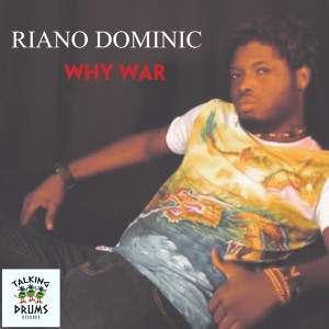 Listen to Why War song with lyrics from RIANO DOMINIC