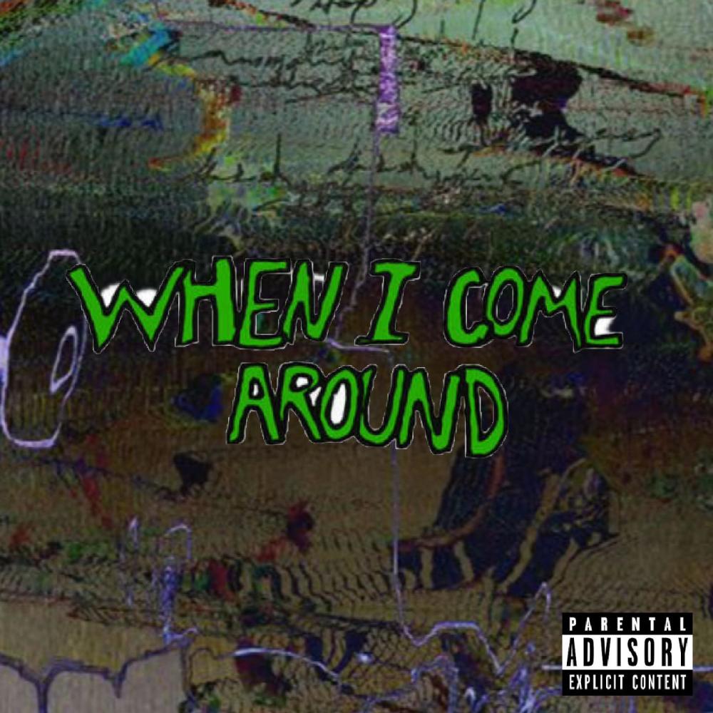 WHEN I COME AROUND (Explicit)