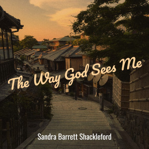 Dengarkan The Way God Sees Me lagu dari Sandra Barrett Shackleford dengan lirik