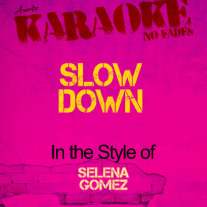 ดาวน์โหลดและฟังเพลง Slow Down (In the Style of Selena Gomez) [Karaoke Version] (Karaoke Version) พร้อมเนื้อเพลงจาก Ameritz - Karaoke