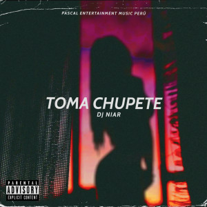 ดาวน์โหลดและฟังเพลง Toma Chupete (Explicit) พร้อมเนื้อเพลงจาก DJ Niar