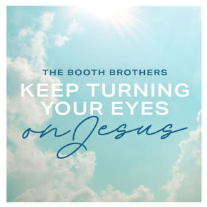 The Booth Brothers的專輯Keep Turning Your Eyes on Jesus