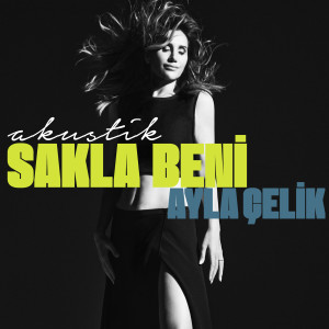 Listen to Sakla Beni (Akustik) song with lyrics from Ayla Çelik