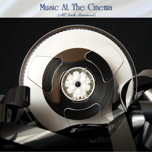 อัลบัม Music At The Cinema (All Tracks Remastered) ศิลปิน Various Artists