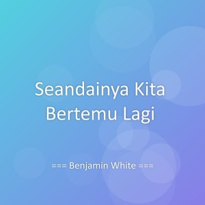 收听Benjamin White的Seandainya Kita Bertemu Lagi歌词歌曲