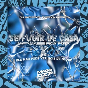 收聽DJ BATATA FAIXA PRETA的Se Fugir de Casa Mamãe Fica Puta X Ela Não Pode Ver Nois de Glock (Explicit)歌詞歌曲