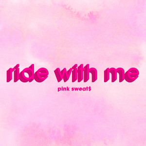 收聽Pink Sweat$的Ride with Me歌詞歌曲