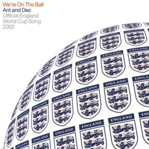 Ant & Dec的專輯We're on the Ball (Official England Song for the 2002 Fifa World Cup)