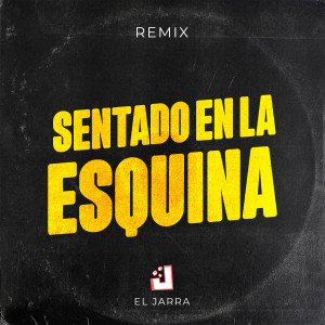 收聽El Jarra的Sentado en la Esquina (Remix)歌詞歌曲