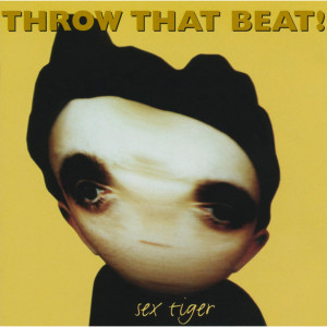 อัลบัม Sex Tiger ศิลปิน Throw That Beat In The Garbagecan!