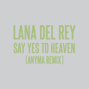 ดาวน์โหลดและฟังเพลง Say Yes To Heaven (Anyma Remix) พร้อมเนื้อเพลงจาก Lana Del Rey