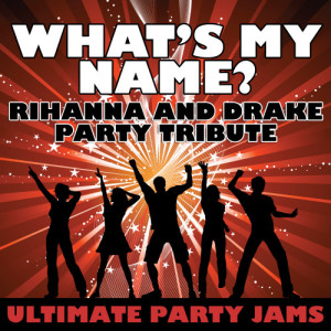 收聽Ultimate Party Jams的What's My Name? (Rihanna & Drake Party Tribute)歌詞歌曲