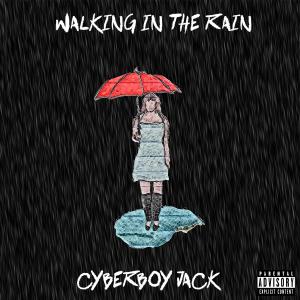 Dengarkan lagu Walking in the Rain (Explicit) nyanyian Cyberboy Jack dengan lirik
