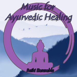 Reiki Ensemble的專輯Music for Ayurvedic Healing