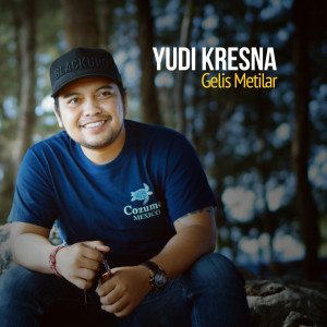 Gelis Metilar dari Yudi Kresna