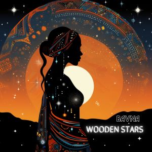 收听Bavna的Wooden Stars (Vocal Mix)歌词歌曲