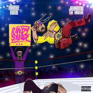 收聽Hoodie Hood的Randy Savage (feat. Jrinomo the Animal) (Explicit)歌詞歌曲
