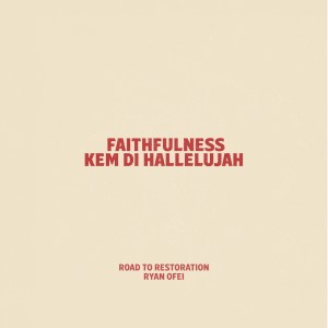 Album Faithfulness & Kem Di Hallelujah from Road to Restoration
