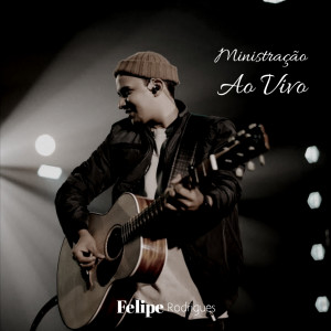 收聽Felipe Rodrigues的Ministração (Ao Vivo)歌詞歌曲