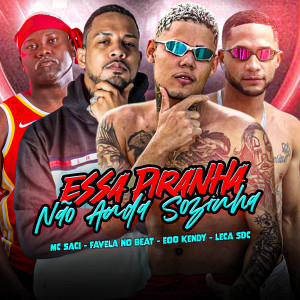 eoo kendy的專輯Essa Piranha Não Anda Sozinha (Explicit)