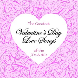 Album The Greatest Valentine's Day Love Songs of the 70's & 80's oleh Various