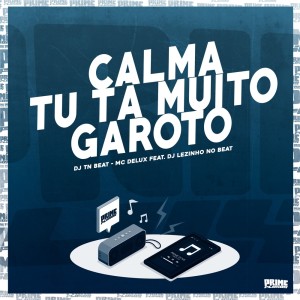 收听DJ TN Beat的Calma Tu Tá Muito Garoto (Explicit)歌词歌曲