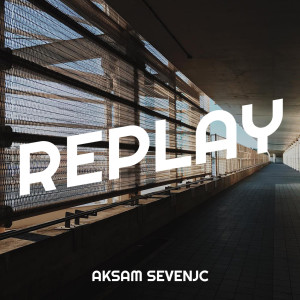 Dengarkan lagu Replay nyanyian Aksam Sevenjc dengan lirik