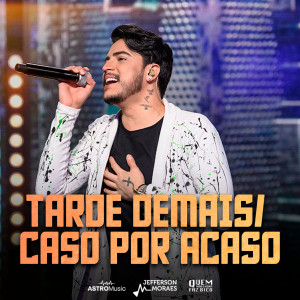 Jefferson Moraes的專輯Tarde Demais / Caso Por Acaso (Ao Vivo)
