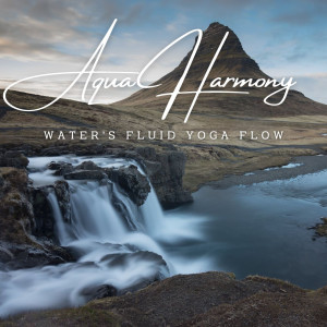 Aqua Harmony: Ambient Water Music for Yoga