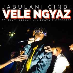 Listen to Vele Ngyaz (Explicit) song with lyrics from Jabulani Cindi