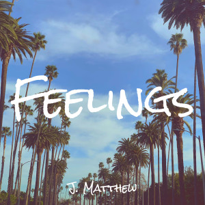 Listen to Feelings song with lyrics from J. Matthew
