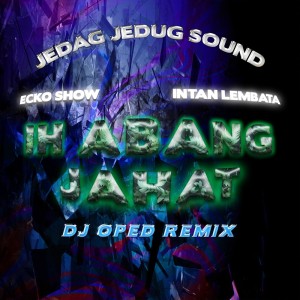 JEDAG JEDUG SOUND的专辑Ih Abang Jahat (Dj Oped Remix)